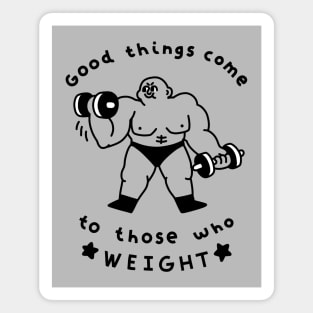 Good Things Come to Those Who Weight Magnet